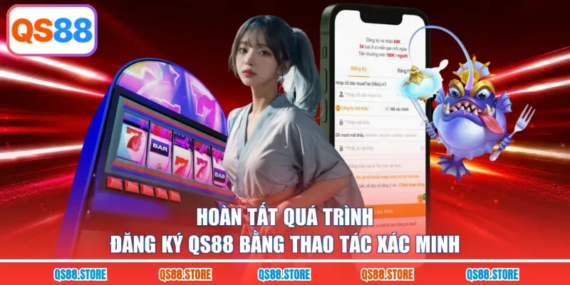 Hoàn tất quá trình đăng ký QS88 bằng thao tác xác minh