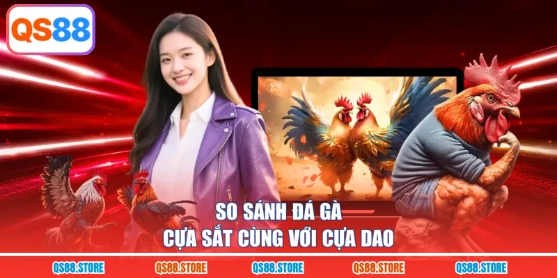 So sánh đá gà cựa sắt cùng với cựa dao 