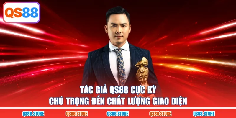 Tác giả QS88 cực kỳ chú trọng đến chất lượng giao diện 
