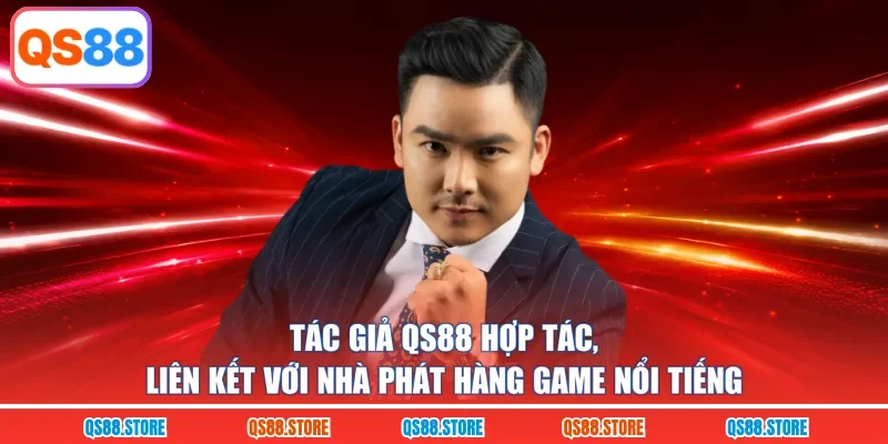 Tác giả QS88 hợp tác, liên kết với nhà phát hàng game nổi tiếng 