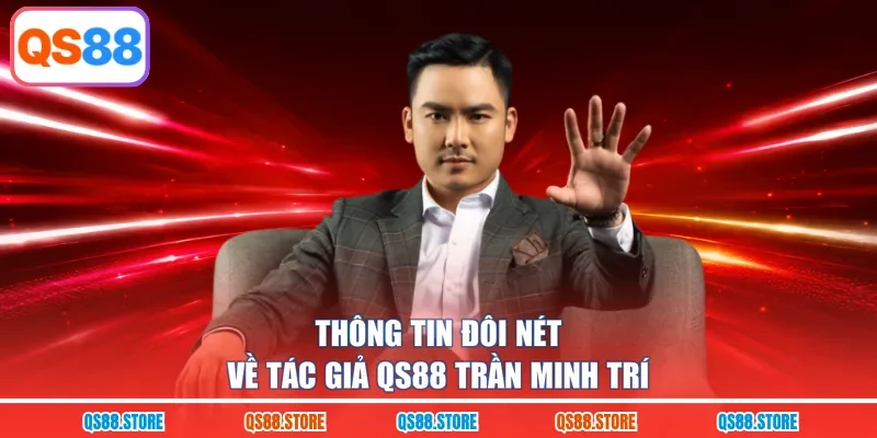 Thông tin đôi nét về tác giả QS88 Trần Minh Trí 