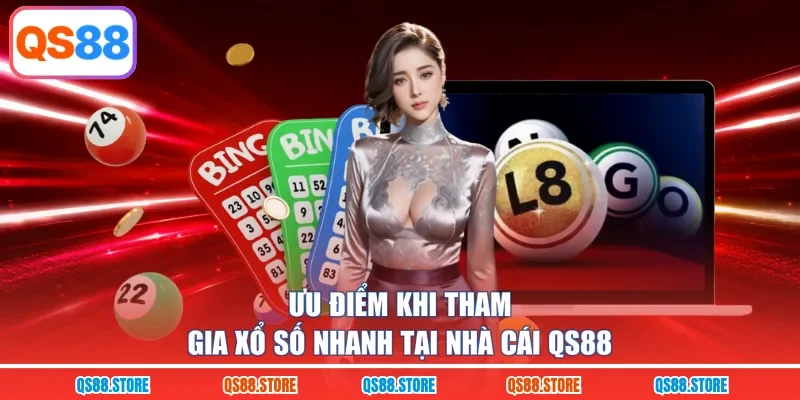 Ưu điểm khi tham gia xổ số nhanh tại nhà cái QS88 